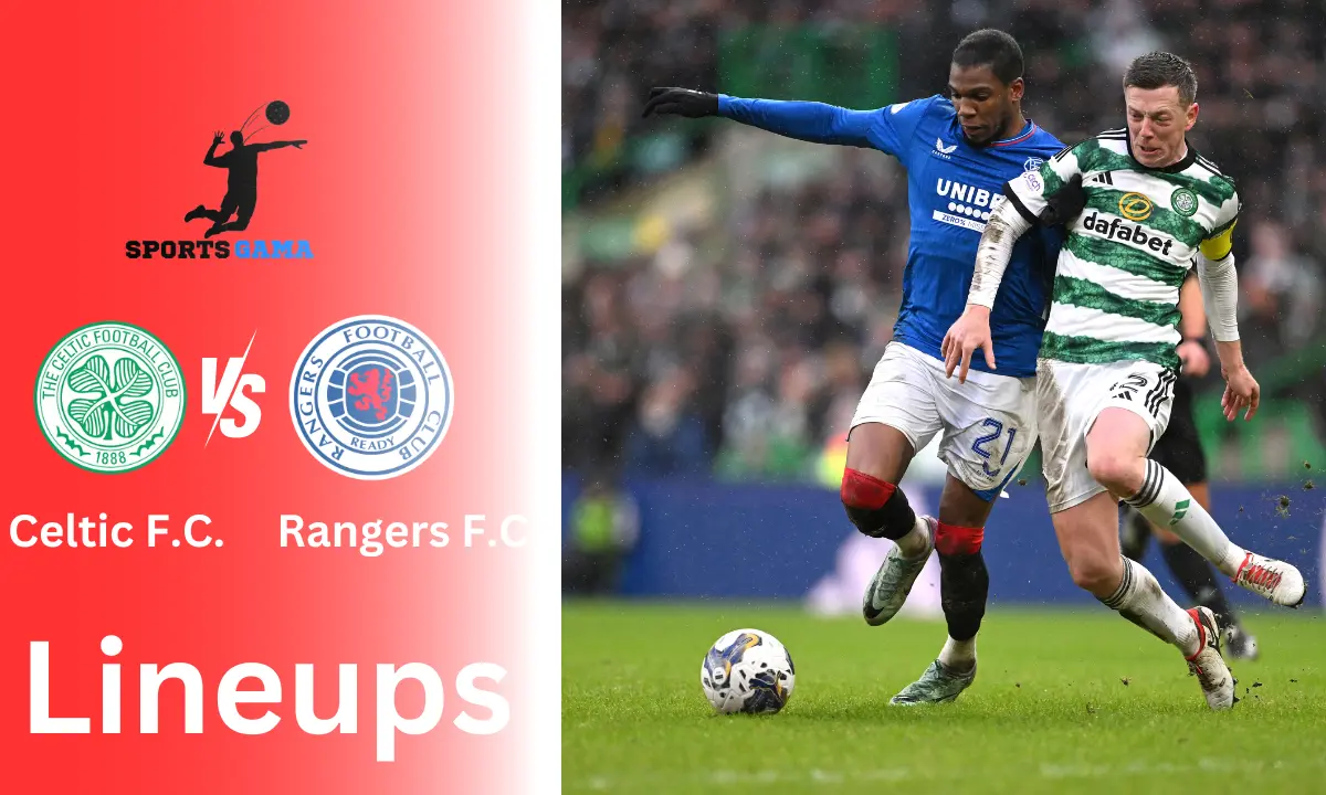 Celtic F.C. vs Rangers F.C. Lineups